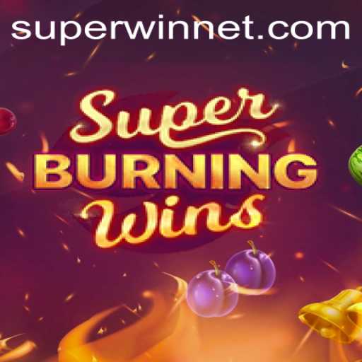Exploring the Thrills of SuperBurningWins and Achieving the SUPERWIN